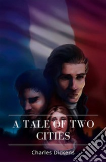 A Tale of Two Cities. E-book. Formato EPUB ebook di Charles Dickens