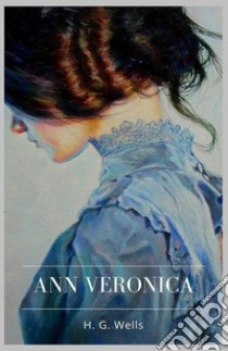 Ann Veronica. E-book. Formato EPUB ebook di H. G. Wells