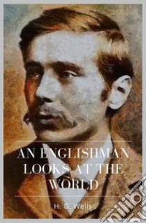 An Englishman Looks at the World. E-book. Formato EPUB ebook di H. G. Wells