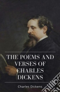 The Poems and Verses of Charles Dickens. E-book. Formato EPUB ebook di Charles Dickens