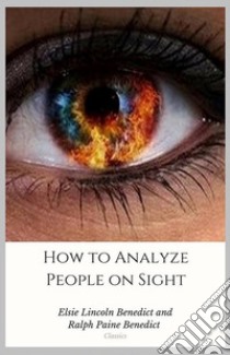 How to Analyze People on Sight. E-book. Formato Mobipocket ebook di Elsie Lincoln Benedict and Ralph Paine Benedict