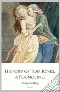 History of Tom Jones, a Foundling. E-book. Formato Mobipocket ebook di Henry Fielding