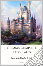 Grimm’s Complete Fairy Tales. E-book. Formato EPUB ebook