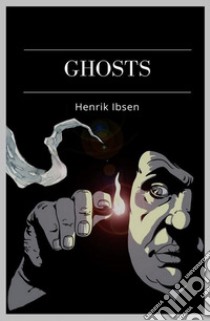 Ghosts. E-book. Formato EPUB ebook di Henrik Ibsen