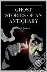 Ghost Stories of an Antiquary. E-book. Formato EPUB ebook