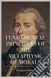 Fundamental Principles of the Metaphysic of Morals. E-book. Formato EPUB ebook di Immanuel Kant