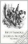 Fifty Famous Stories Retold. E-book. Formato EPUB ebook