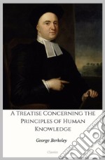 A Treatise Concerning the Principles of Human Knowledge. E-book. Formato EPUB ebook