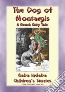 THE DOG OF MONTARGIS - A French Legend: Baba Indaba’s Children's Stories - Issue 409. E-book. Formato PDF ebook di Anon E. Mouse