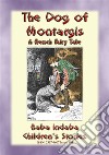 THE DOG OF MONTARGIS - A French Legend: Baba Indaba’s Children's Stories - Issue 409. E-book. Formato PDF ebook