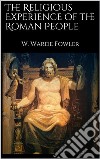 The Religious Experience of the Roman People. E-book. Formato EPUB ebook di W. Warde Fowler