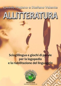 Allitteratura: Scioglilingua e giochi di parole per la logopedia e la riabilitazione del linguaggio. E-book. Formato PDF ebook di Lavinia Pagano