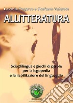 Allitteratura: Scioglilingua e giochi di parole per la logopedia e la riabilitazione del linguaggio. E-book. Formato PDF