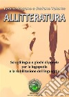 Allitteratura: Scioglilingua e giochi di parole per la logopedia e la riabilitazione del linguaggio. E-book. Formato PDF ebook