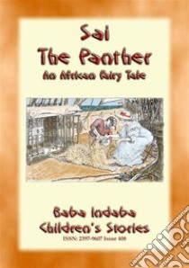 SAI THE PANTHER - A True Story about an African Leopard: Baba Indaba’s Children's Stories - Issue 408. E-book. Formato PDF ebook di Anon E. Mouse