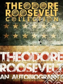 Theodore Roosevelt: An Autobiography. E-book. Formato EPUB ebook di Theodore Roosevelt