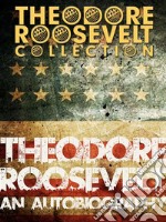 Theodore Roosevelt: An Autobiography. E-book. Formato EPUB ebook