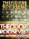 Theodore Roosevelt: An Autobiography. E-book. Formato Mobipocket ebook