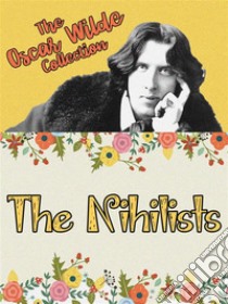 The Nihilists. E-book. Formato Mobipocket ebook di Oscar Wilde