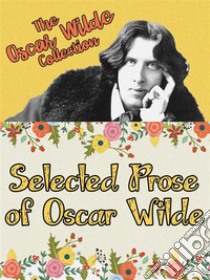 Selected Prose of Oscar Wilde. E-book. Formato Mobipocket ebook di Oscar Wilde