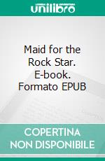 Maid for the Rock Star. E-book. Formato EPUB ebook di Demelza Carlton