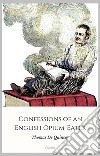 Confessions of an English Opium-Eater. E-book. Formato EPUB ebook