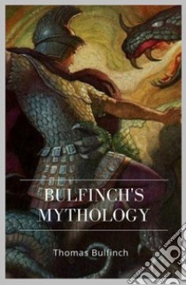 Bulfinch's Mythology. E-book. Formato EPUB ebook di Thomas Bulfinch