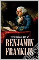 Autobiography of Benjamin Franklin. E-book. Formato EPUB ebook