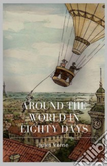 Around the World in Eighty Days. E-book. Formato EPUB ebook di Jules Verne