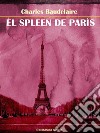 El Spleen de París. E-book. Formato EPUB ebook di Charles Baudelaire