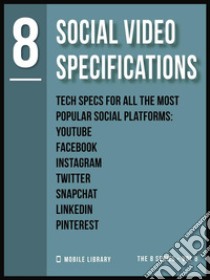 Social Video Specifications 8Video Editing Tech Specs [ The 8 series - Vol 8 ]. E-book. Formato PDF ebook di Mobile Library