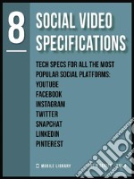 Social Video Specifications 8Video Editing Tech Specs [ The 8 series - Vol 8 ]. E-book. Formato EPUB ebook