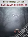 La llamada de Cthulhu. E-book. Formato EPUB ebook