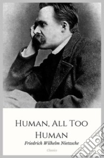 Human, All Too Human. E-book. Formato Mobipocket ebook di Friedrich Wilhelm Nietzsche