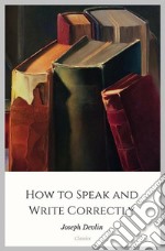 How to Speak and Write Correctly. E-book. Formato Mobipocket ebook