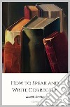 How to Speak and Write Correctly. E-book. Formato EPUB ebook