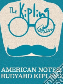 American Notes. E-book. Formato Mobipocket ebook di Rudyard Kipling