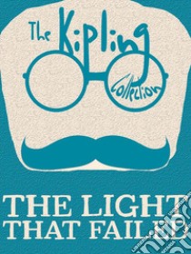 The Light That Failed. E-book. Formato EPUB ebook di Rudyard Kipling