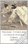 Kwaidan - Stories and Studies of Strange Things. E-book. Formato Mobipocket ebook di Lafcadio Hearn