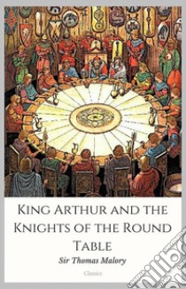 King Arthur and the Knights of the Round Table. E-book. Formato Mobipocket ebook di Sir Thomas Malory