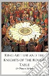 King Arthur and the Knights of the Round Table. E-book. Formato EPUB ebook di Sir Thomas Malory