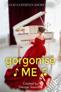 Gorgonise Me. E-book. Formato Mobipocket ebook di George Saoulidis