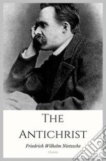 The Antichrist. E-book. Formato Mobipocket ebook di Friedrich Wilhelm Nietzsche