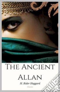 The Ancient Allan. E-book. Formato EPUB ebook di H. Rider Haggard