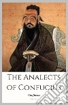 The Analects of Confucius. E-book. Formato EPUB ebook di Confucius