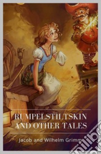 Rumpelstiltskin and Other Tales. E-book. Formato Mobipocket ebook di Jacob and Wilhelm Grimm