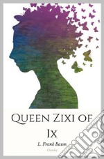 Queen Zixi of Ix. E-book. Formato EPUB ebook