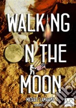 Walking on the moon. E-book. Formato Mobipocket ebook