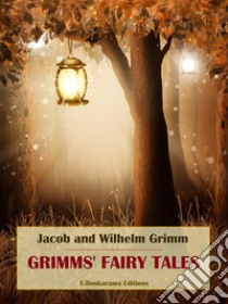 Grimms' Fairy Tales. E-book. Formato EPUB ebook di Jacob and Wilhelm Grimm