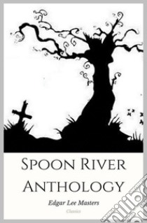 Spoon River Anthology. E-book. Formato Mobipocket ebook di Edgar Lee Masters